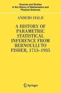 bokomslag A History of Parametric Statistical Inference from Bernoulli to Fisher, 1713-1935