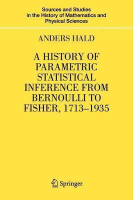 A History of Parametric Statistical Inference from Bernoulli to Fisher, 1713-1935 1