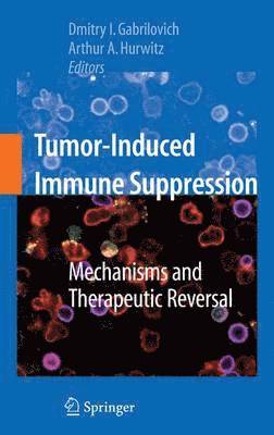 Dmitry I. Gabrilovich, Arthur Andrew Hurwitz, Andy Hurwitz - Tumor-Induced Immune Suppression, Häftad