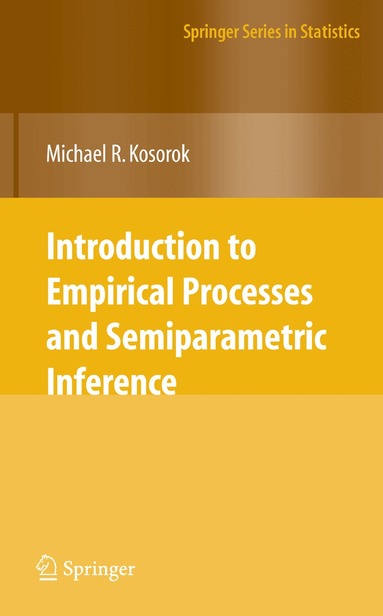 Michael R. Kosorok - Introduction to Empirical Processes and Semiparametric Inference, Häftad