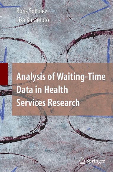 Boris Sobolev, Lisa Kuramoto - Analysis of Waiting-Time Data in Health Services Research, Häftad