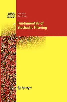 Alan Bain, Dan Crisan - Fundamentals of Stochastic Filtering, Häftad
