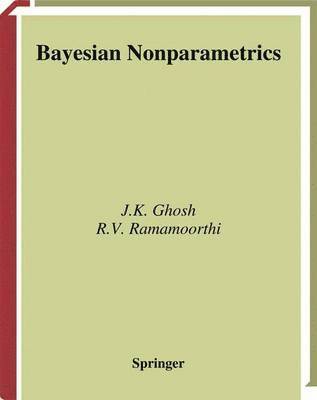 J.K. Ghosh, R.V. Ramamoorthi, J. K. Ghosh, R. V. Ramamoorthi - Bayesian Nonparametrics, Häftad