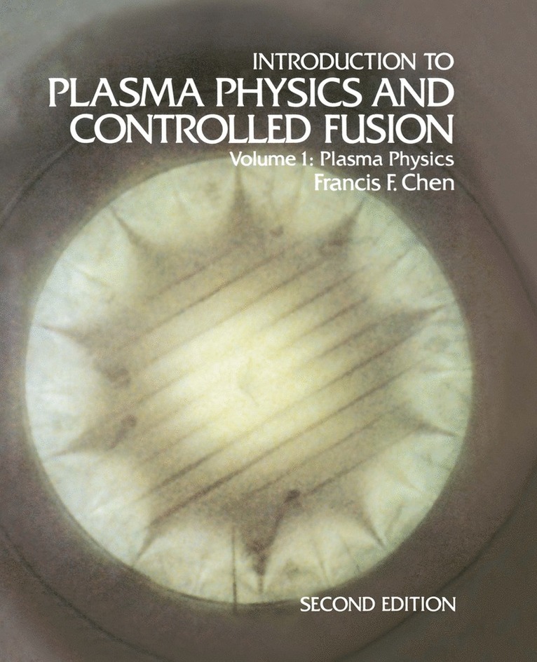 Francis F. Chen - Introduction to Plasma Physics and Controlled Fusion, Häftad