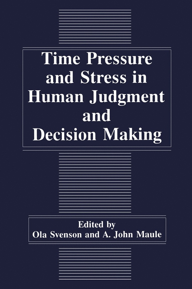 A.J. Maule, O. Svenson, A. J. Maule, Ola Svenson - Time Pressure and Stress in Human Judgment and Decision Making, Häftad