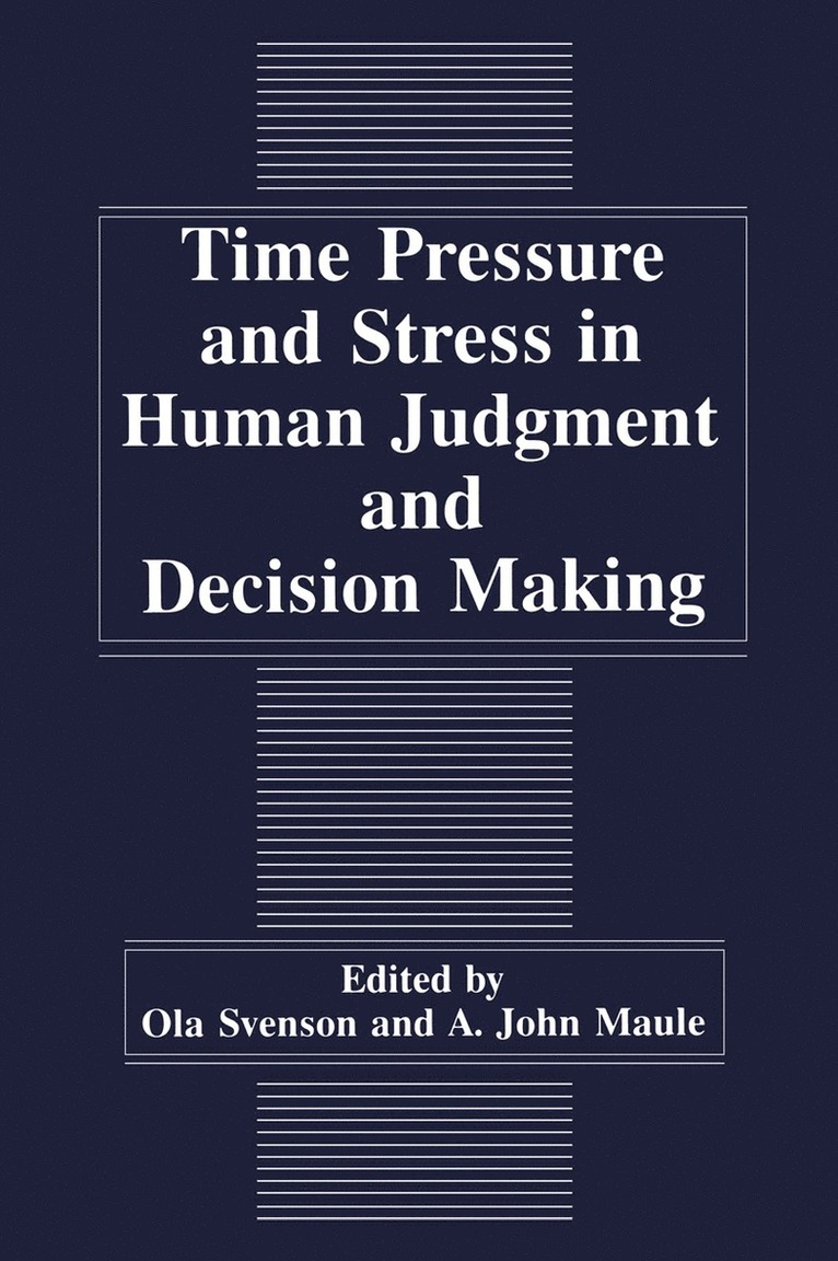 Time Pressure and Stress in Human Judgment and Decision Making 1