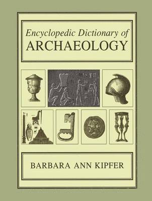 Barbara Ann Kipfer - Encyclopedic Dictionary of Archaeology, Häftad