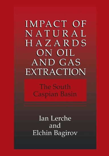 Ian Lerche, Elchin Bagirov - Impact of Natural Hazards on Oil and Gas Extraction, Häftad