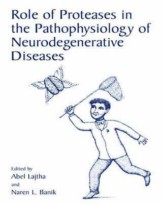 Abel Lajtha, Naren L. Banik - Role of Proteases in the Pathophysiology of Neurodegenerative Diseases, Häftad