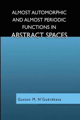 Gaston M. N'Guérékata - Almost Automorphic and Almost Periodic Functions in Abstract Spaces, Häftad