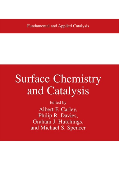 Albert F. Carley, Philip R. Davies, Graham J. Hutchings, Michael S. Spencer - Surface Chemistry and Catalysis, Häftad