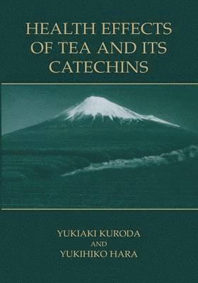 Yukiaki Kuroda, Yukihiko Hara - Health Effects of Tea and Its Catechins, Häftad