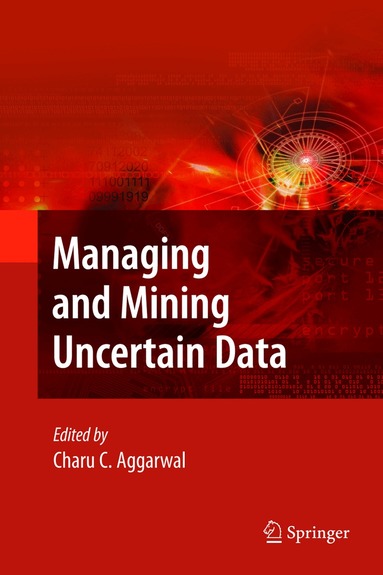 Charu C. Aggarwal - Managing and Mining Uncertain Data, Häftad