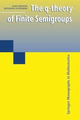 John Rhodes, Benjamin Steinberg - q-theory of Finite Semigroups, Häftad