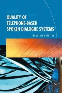 bokomslag Quality of Telephone-Based Spoken Dialogue Systems