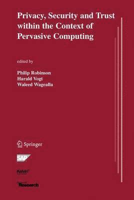 Privacy, Security and Trust within the Context of Pervasive Computing 1