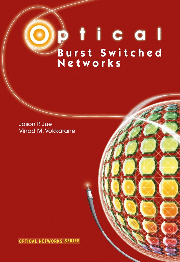 Jason P. Jue, Vinod M. Vokkarane - Optical Burst Switched Networks, Häftad