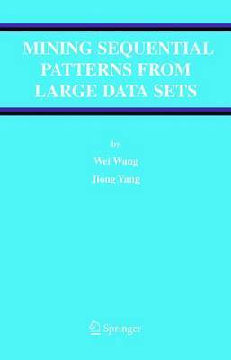 Wei Wang, Jiong Yang - Mining Sequential Patterns from Large Data Sets, Häftad