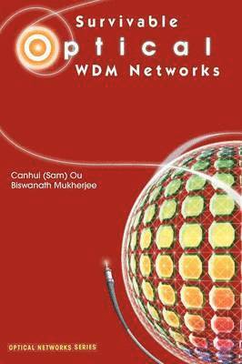 Canhui (Sam) Ou, Biswanath Mukherjee, Ou - Survivable Optical WDM Networks, Häftad
