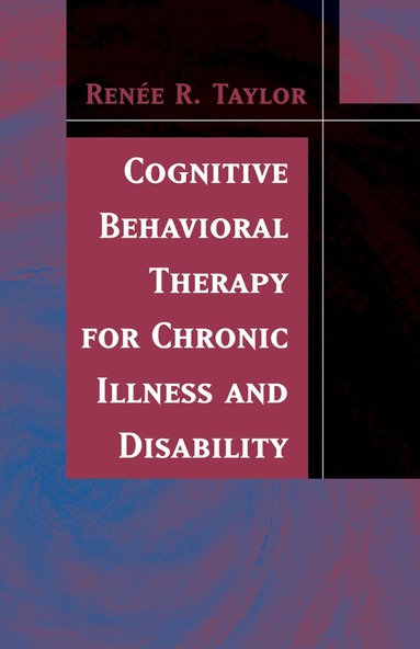 Renee R. Taylor - Cognitive Behavioral Therapy for Chronic Illness and Disability, Häftad