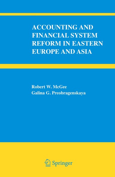 Robert W. McGee, Galina G. Preobragenskaya - Accounting and Financial System Reform in Eastern Europe and Asia, Häftad