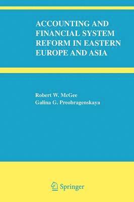 Robert W. McGee, Galina G. Preobragenskaya - Accounting and Financial System Reform in Eastern Europe and Asia, Häftad
