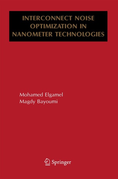 Mohamed Elgamel, Magdy A. Bayoumi - Interconnect Noise Optimization in Nanometer Technologies, Häftad