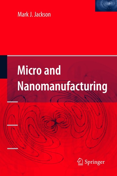 Mark J. Jackson - Micro and Nanomanufacturing, Häftad