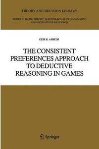 bokomslag The Consistent Preferences Approach to Deductive Reasoning in Games