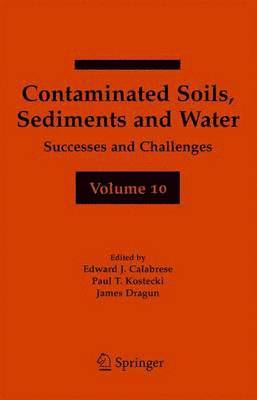 Edward J. Calabrese, Paul T. Kostecki, James Dragun - Contaminated Soils, Sediments and Water Volume 10, Häftad