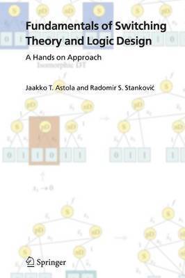 Jaakko Astola, Radomir S. Stankovic - Fundamentals of Switching Theory and Logic Design, Häftad