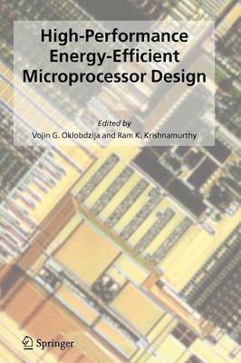 Vojin G. Oklobdzija, Ram K. Krishnamurthy - High-Performance Energy-Efficient Microprocessor Design, Häftad