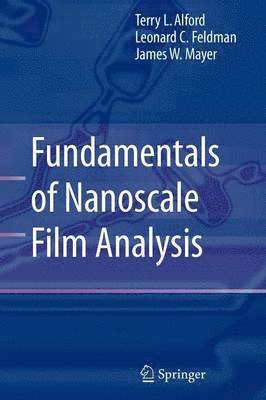 Terry L. Alford, L.C. Feldman, James W. Mayer, L. C. Feldman - Fundamentals of  Nanoscale Film Analysis, Häftad
