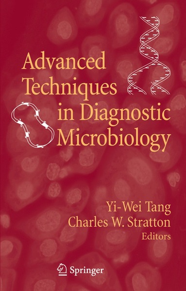 Yi-Wei Tang, Charles W. Stratton - Advanced Techniques in Diagnostic Microbiology, Häftad