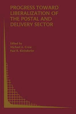Michael A. Crew, Paul R. Kleindorfer - Progress toward Liberalization of the Postal and Delivery Sector, Häftad