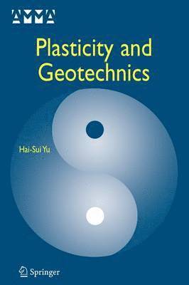 Hai-Sui Yu - Plasticity and Geotechnics, Häftad