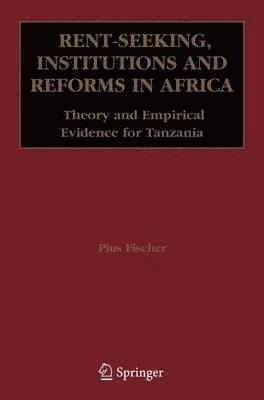 Pius Fischer - Rent-Seeking, Institutions and Reforms in Africa, Häftad