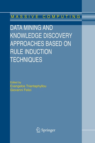 Evangelos Triantaphyllou, Giovanni Felici - Data Mining and Knowledge Discovery Approaches Based on Rule Induction Techniques, Häftad