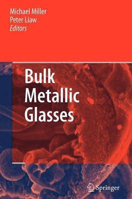 Michael Miller, Peter Liaw - Bulk Metallic Glasses, Häftad