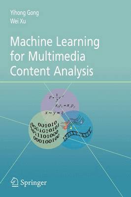 Yihong Gong, Wei Xu - Machine Learning for Multimedia Content Analysis, Häftad
