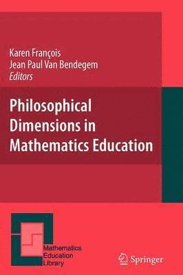 Karen Francois, Jean Paul Van Bendegem - Philosophical Dimensions in Mathematics Education, Häftad