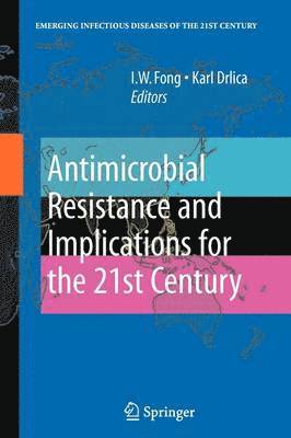 Antimicrobial Resistance and Implications for the 21st Century