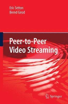 Eric Setton, Bernd Girod - Peer-to-Peer Video Streaming, Häftad