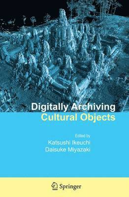 Katsushi Ikeuchi, Daisuke Miyazaki - Digitally Archiving Cultural Objects, Häftad