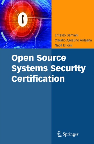Ernesto Damiani, Claudio Agostino Ardagna, Nabil El Ioini - Open Source Systems Security Certification, Häftad