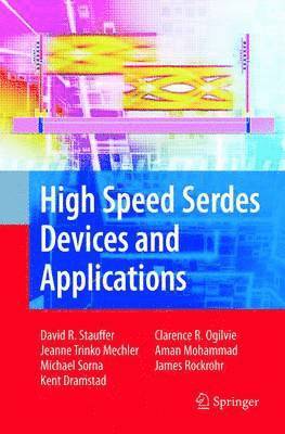 David Robert Stauffer, Jeanne Trinko Mechler, Michael A. Sorna, Kent Dramstad, Clarence Rosser Ogilvie, Amanullah Mohammad, James Donald Rockrohr - High Speed Serdes Devices and Applications, Häftad