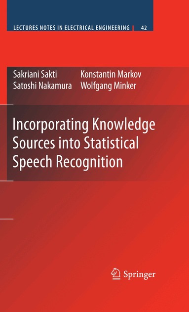 Sakriani Sakti, Konstantin Markov, Satoshi Nakamura, Wolfgang Minker - Incorporating Knowledge Sources into Statistical Speech Recognition, Häftad