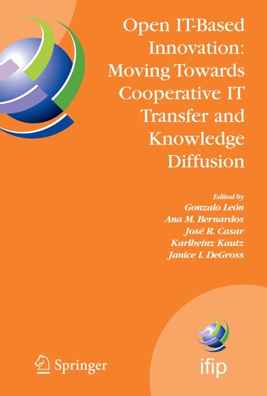Gonzalo León, Ana M. Bernardos, José R. Casar, Karlheinz Kautz, Janice I. DeGross - Open IT-Based Innovation: Moving Towards Cooperative IT Transfer and Knowledge Diffusion, Häftad