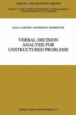 Oleg I. Larichev, Helen M. Moshkovich - Verbal Decision Analysis for Unstructured Problems, Häftad
