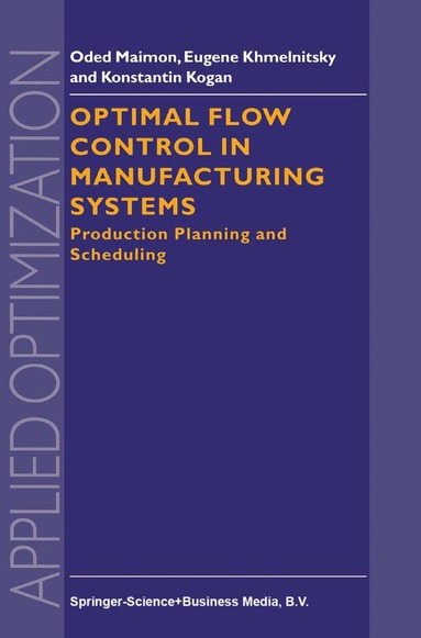 O. Maimon, E. Khmelnitsky, K. Kogan - Optimal Flow Control in Manufacturing Systems, Häftad